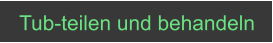 Tub-teilen und behandeln